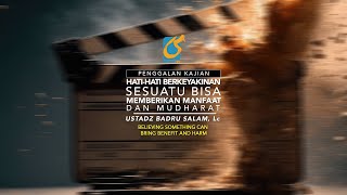 Berkeyakinan Sesuatu Bisa Memberikan Manfaat Dan Mudharat - Penggalan Kajian - Ust Badru Salam, Lc
