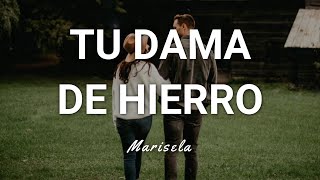 Video thumbnail of "Marisela - Tu Dama de Hierro - Letra"