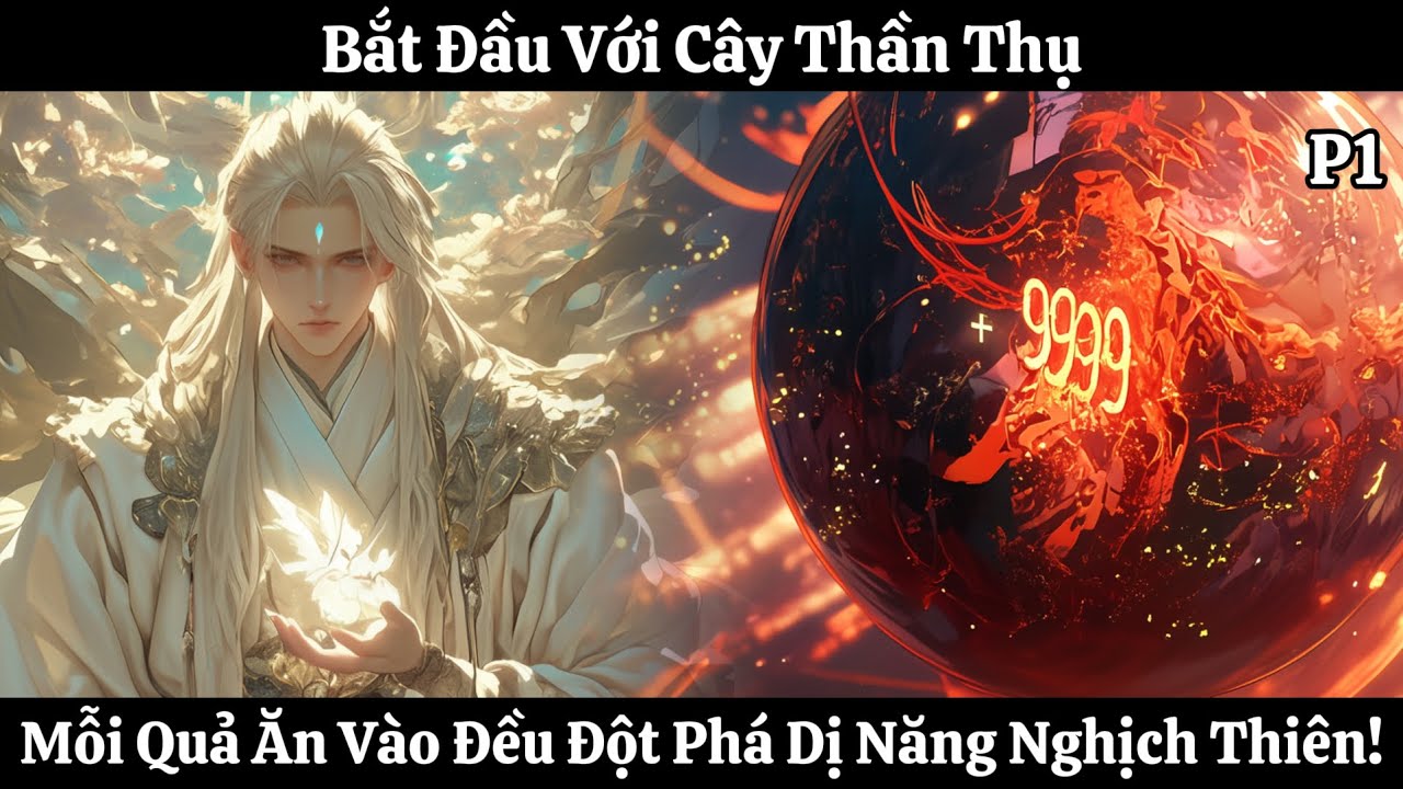 Bắt Đầu Với Cây Thần Thụ, Mỗi Quả Ăn Vào Đều Đột Phá Dị Năng Nghịch Thiên! | Phần 1 | Thần Vương