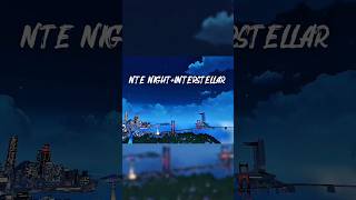 Nte Night Viewinterstellar Theme  nte nevernesstoeverness ntecreator interstellar