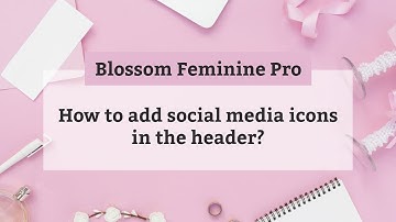 How to Add Social Media Icons in Header | Blossom Feminine Pro WordPress Theme
