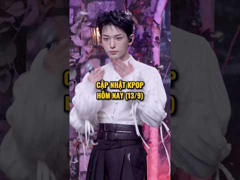 Cập nhật kpop hôm nay (13/9) #kpop