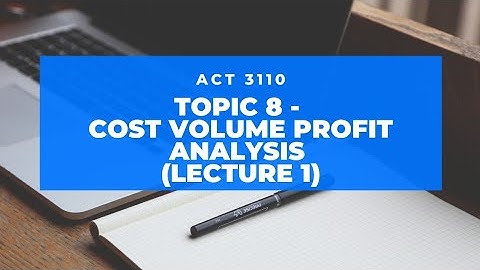 ACT3110 TOPIC 8 (Lecture 2) - CVP Analysis