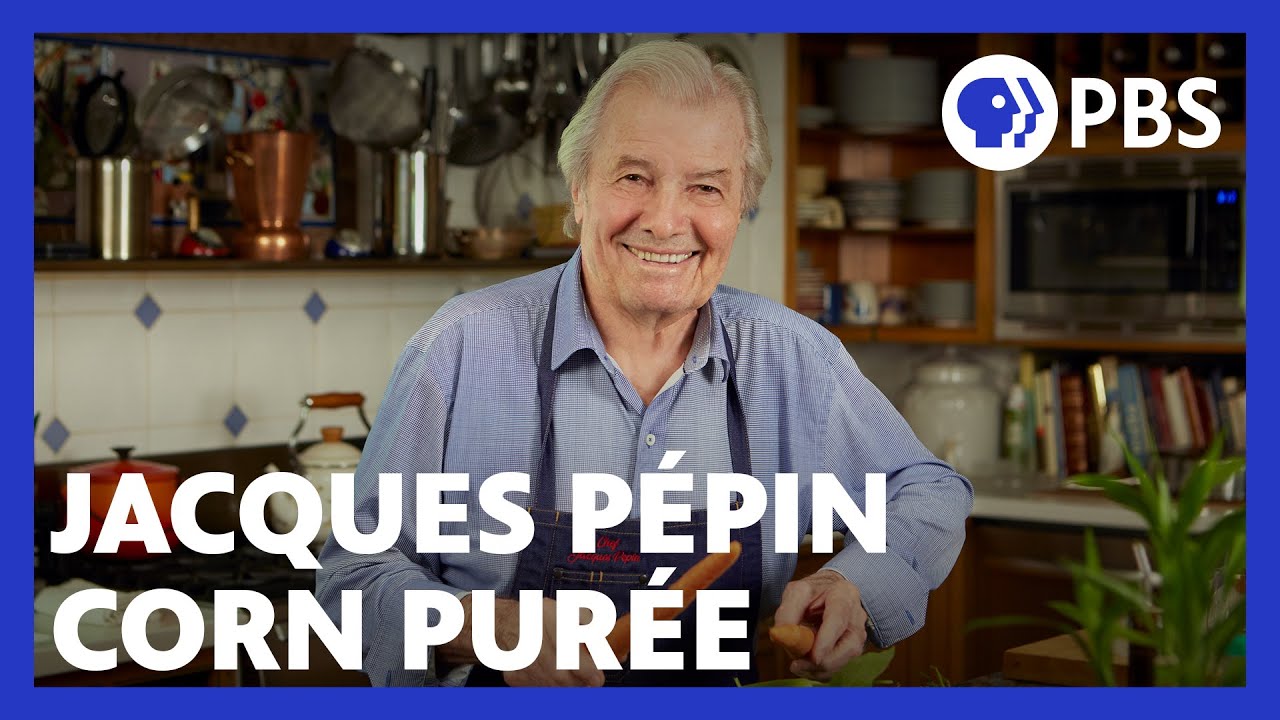 Jacques Pépin Makes Fresh Corn Purée American Masters At Home with Jacques Pépin PBS YouTube
