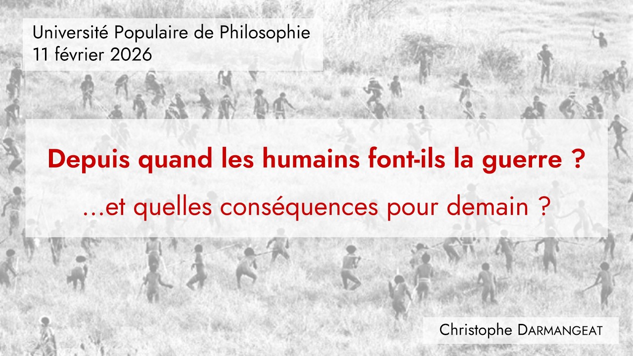 « Depuis quand les humains font-ils la guerre ? » - conférence pour l'Union Populaire de Philosophie