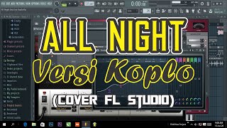 All Night Versi Koplo (Cover FL Studio)