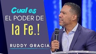 Pastor Ruddy Gracia | CUAL ES EL PODER DE LA FE