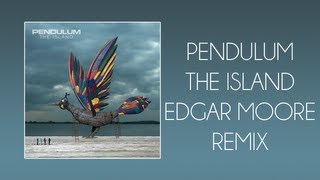 Pendulum - The Island (Edgar Moore Remix)