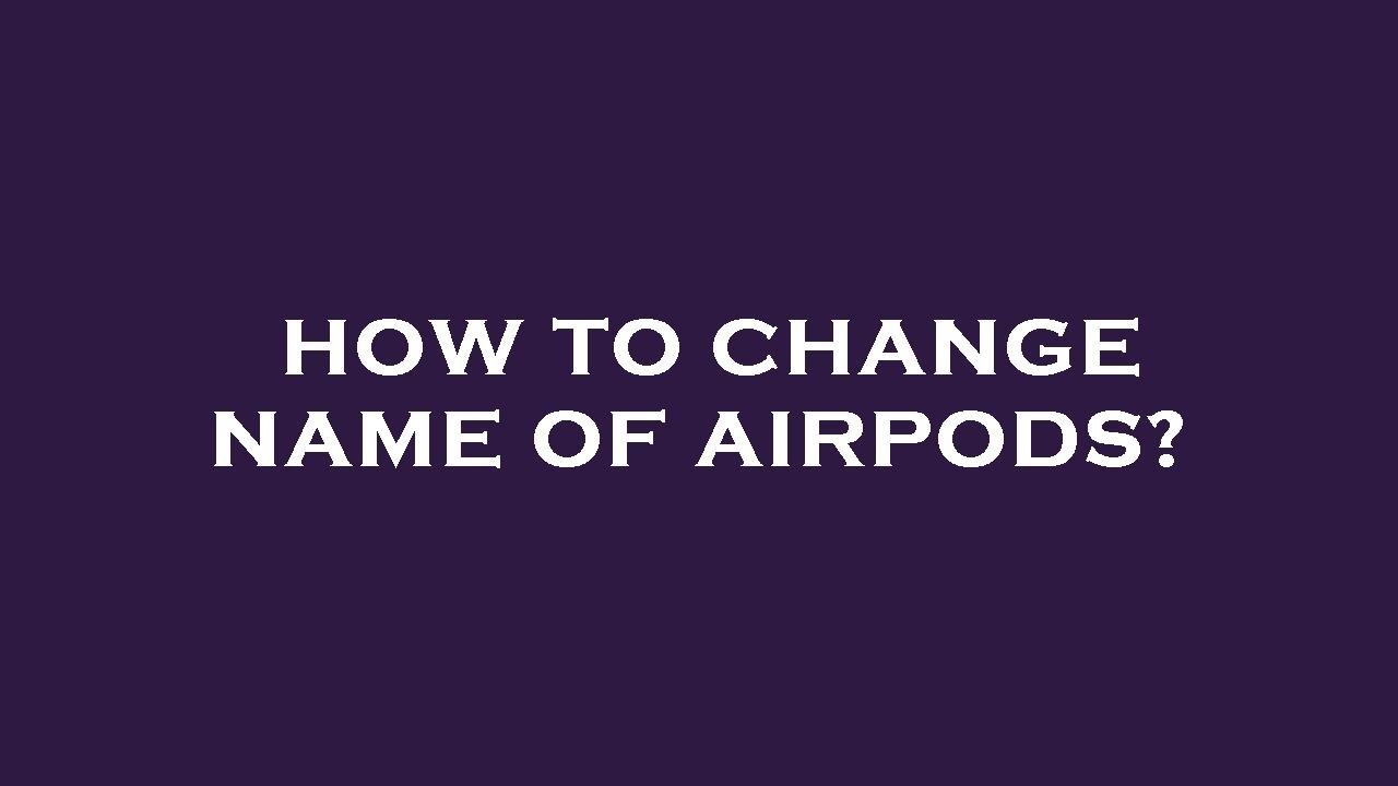 How to change name of airpods? - YouTube