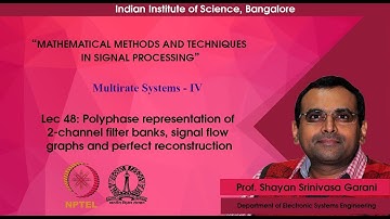 Lec 48 - Polyphase representation of 2-channel filter banks and perfect reconstruction