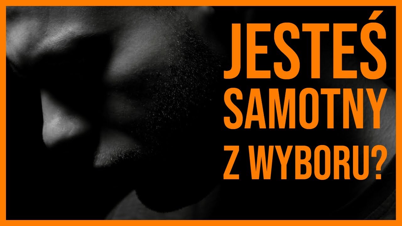 JESTEŚ SAMOTNY Z WYBORU, CZY GRASZ W 