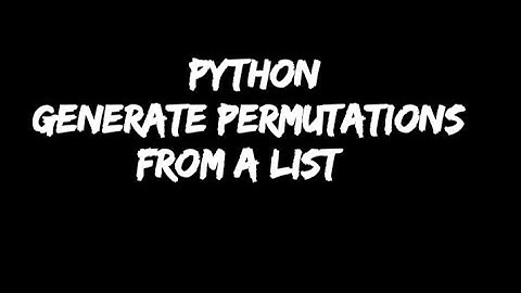 #python generate all permutation s from a list