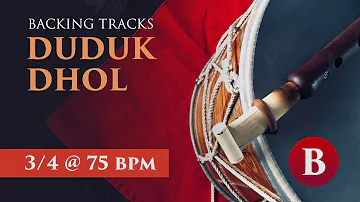 Duduk Backing Tracks | 3/4 Dhol + B Dam @ 75 bpm