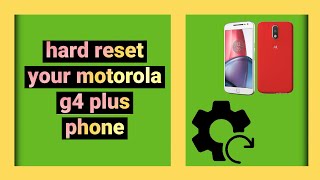 How To Hard Reset Motorola G4 Plus Phone