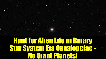 Hunt for Alien Life in Binary Star System Eta Cassiopeiae - No Giant Planets!