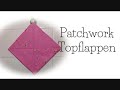 Patchwork Topflappen nähen für Anfänger