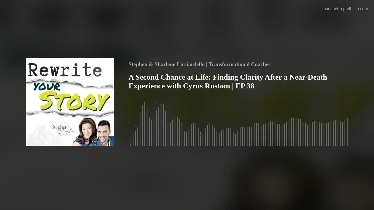 A Second Chance at Life: Finding Clarity After a Near-Death Experience  with Cyrus Rustom | EP 38