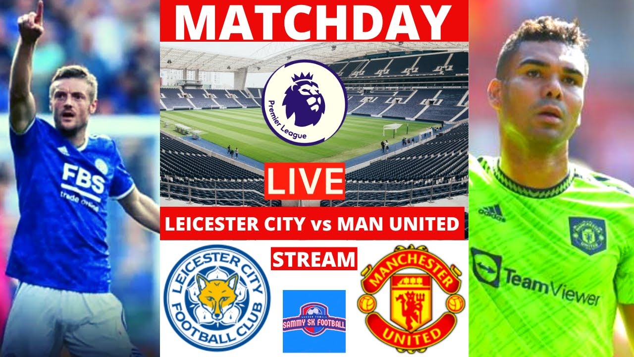 Leicester City vs Manchester United Live Stream Premier League EPL Football Match Man Utd Commentary