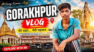 GORAKHPUR VLOG | मेरा शहर... मेरी पहचान | EXPLORE WITH ME @VinayKumarrvlogs