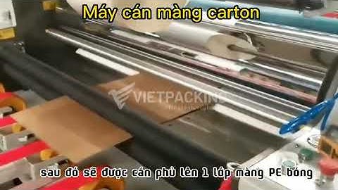 Máy cán màng carton, sản xuất thùng carton cán màng bóng chống thấm, đẹp bền, hạn chế thủng rách