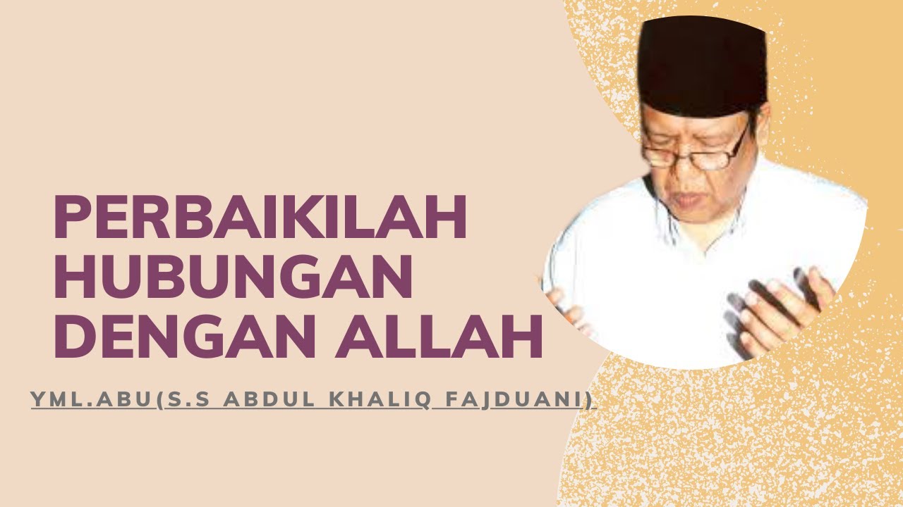 YML.ABU (SS. abdul khaliq fajduani ) - Perbaikilah Hubungan Dengan Allah