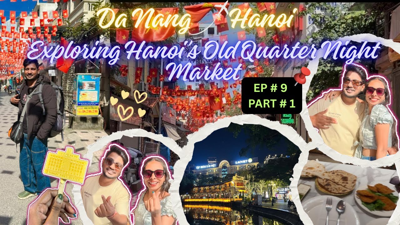 Danang to Hanoi | Exploring Hanoi Old Quarter | Street Food, Night Market & Local Vibes