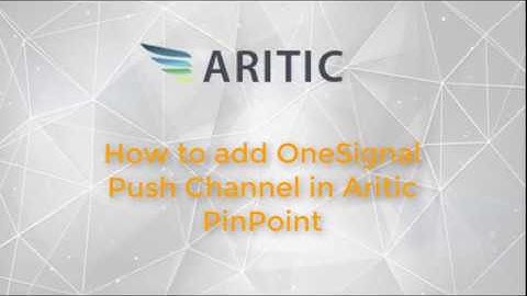 How to add OneSignal Push Notification Channel in Aritic PinPoint?