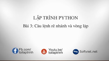 [Lập trình Python] - Bài 3: Câu lệnh rẽ nhánh (IF ELSE) và vòng lặp