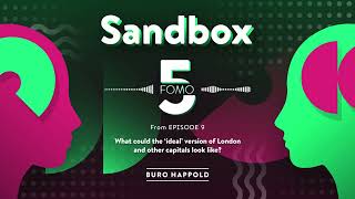 What could the ‘ideal’ version of London and other capitals look like? Sandbox FOMO5 3, from Ep.09