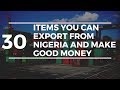 List of 30 Items You Can Export from Nigeria and Make Money