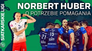 NORBERT HUBER O POTRZEBIE POMAGANIA | SIATKARSKIE LIGI #5