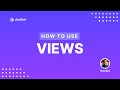 How to Use: Views