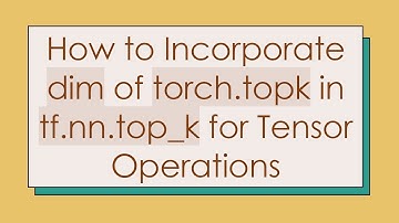 How to Incorporate dim of torch.topk in tf.nn.top_k for Tensor Operations