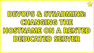 Celebrity DevOps & SysAdmins: Changing the hostname on a rented dedicated server Net Worth
