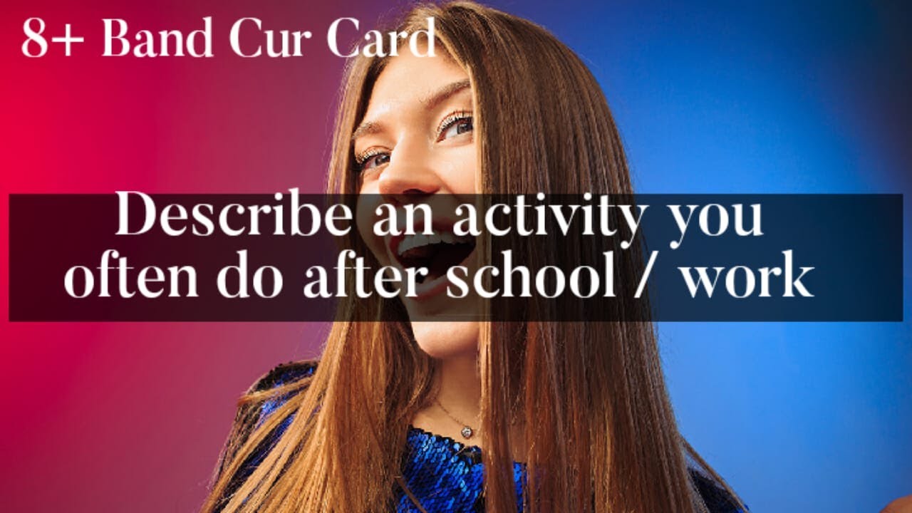 Describe an activity you often do after school/work. #ielts #apriltoaug2021  #ieltscuecard2021 - YouTube