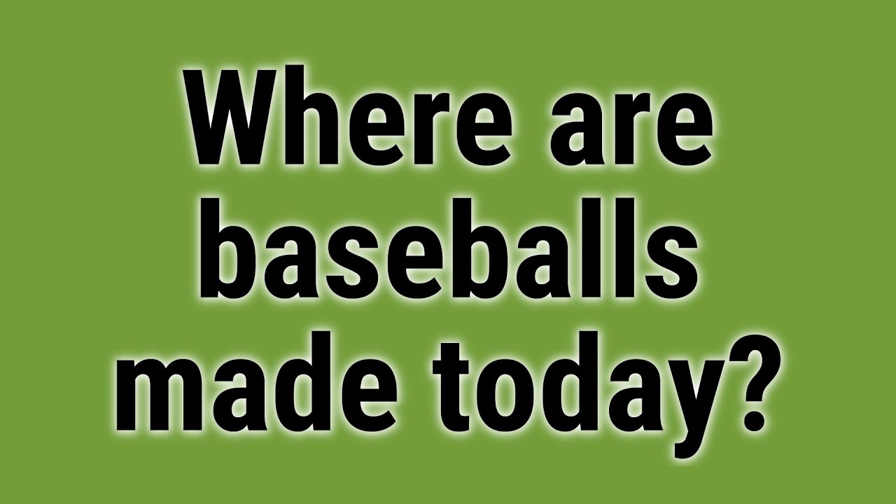 Where are baseballs made today? YouTube