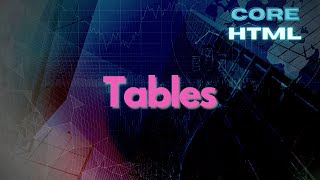 How to Create Tables in HTML - Core HTML Mastery Part 6