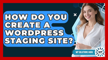 How Do You Create A WordPress Staging Site? - WP Solutions Guru