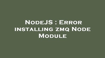 NodeJS : Error installing zmq Node Module