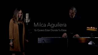 Video thumbnail of "Milca Aguilera -  Yo Quiero Estar Donde Tú Estas"