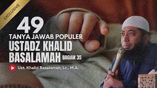 49 TANYA JAWAB POPULER USTADZ KHALID BASALAMAH