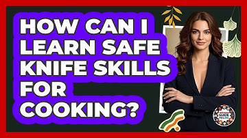 How Can I Learn Safe Knife Skills For Cooking? - Teenager Guide to Life
