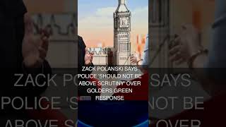 Zack Polanski says police 'should not be above scrutiny' over Golders Green response