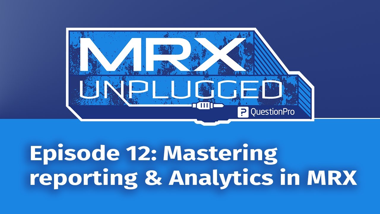 MRX Unplugged Episode 12: Mastering reporting & Analytics in MRX