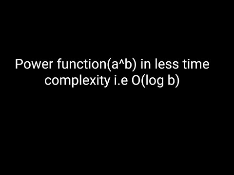 Power function(a^b) in less time complexity i.e O(log b)