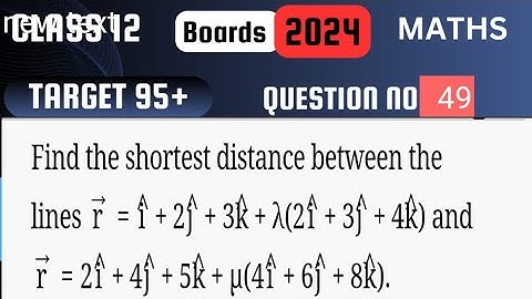 Target 95 | Class 12 | Find the shortest distance between the lines →r=^i+2^j+3^k+λ(2^i+3^j+4^k) and