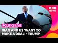 What does Trump's latest announcement mean for the conflict in Iran? | BBC Politics Live