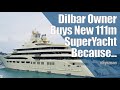 Dilbar Owner Buys Which Brand New SuperYacht? - And Why?