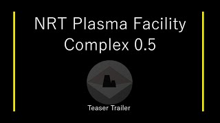 NRT Plasma Facility Complex 0.5 Teaser Trailer | Early Access