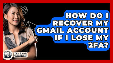How Do I Recover My Gmail Account If I Lose My 2FA? - TheEmailToolbox.com